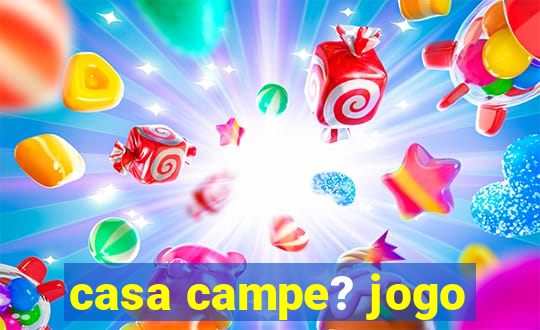 casa campe? jogo