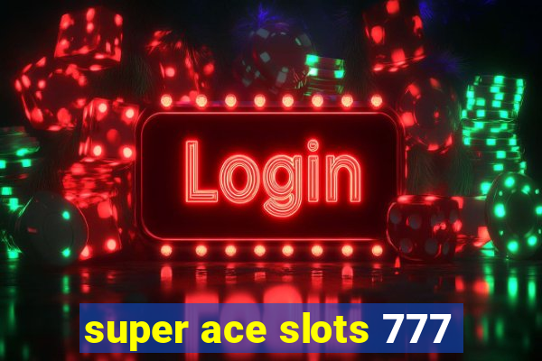 super ace slots 777