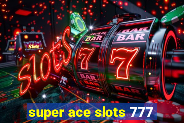 super ace slots 777