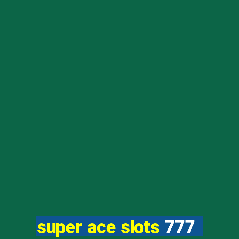 super ace slots 777