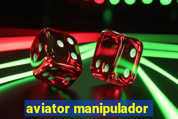 aviator manipulador