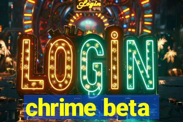 chrime beta