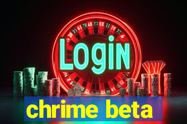 chrime beta