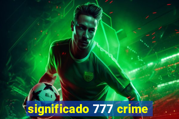 significado 777 crime