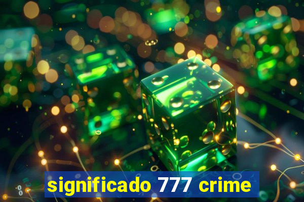 significado 777 crime