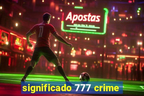 significado 777 crime