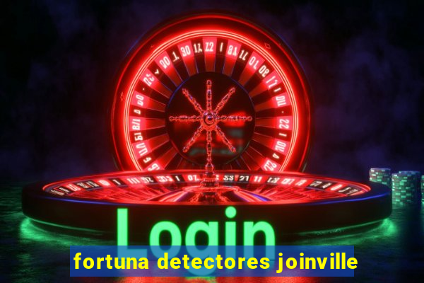 fortuna detectores joinville