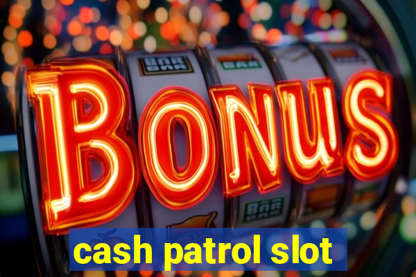 cash patrol slot