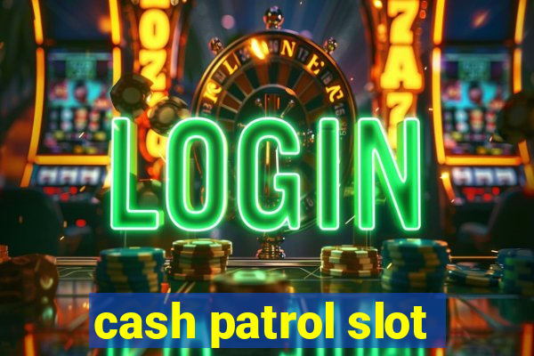 cash patrol slot