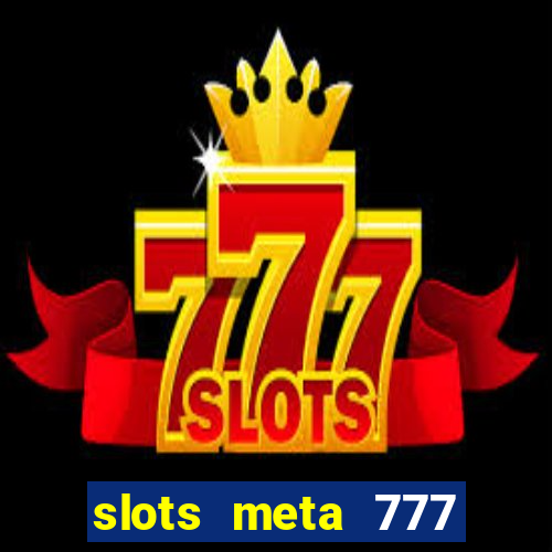 slots meta 777 real money