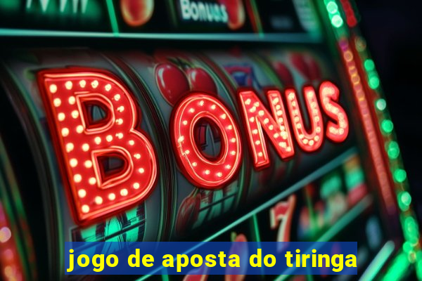 jogo de aposta do tiringa