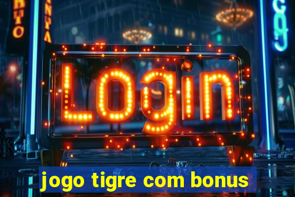 jogo tigre com bonus