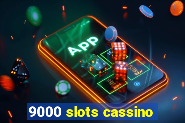 9000 slots cassino