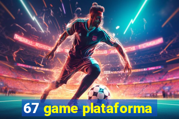 67 game plataforma