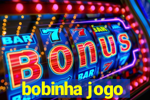 bobinha jogo