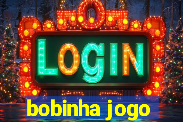 bobinha jogo