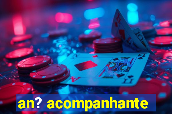 an? acompanhante