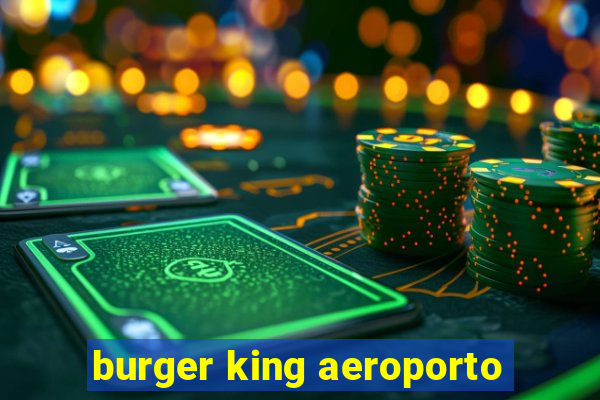 burger king aeroporto