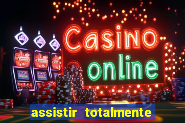 assistir totalmente demais online