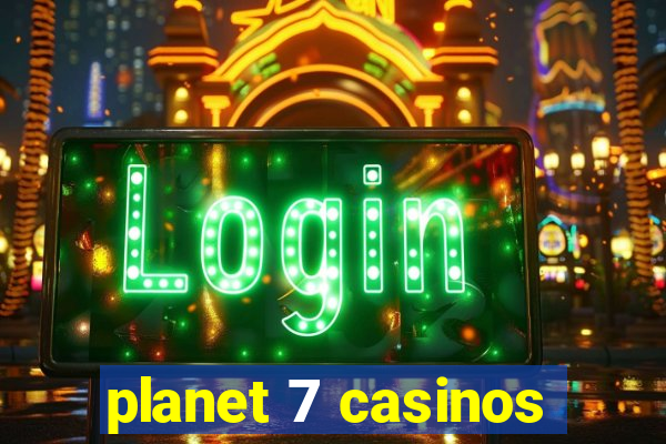 planet 7 casinos