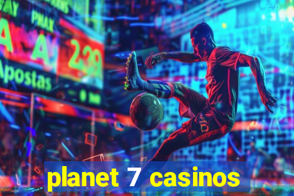 planet 7 casinos