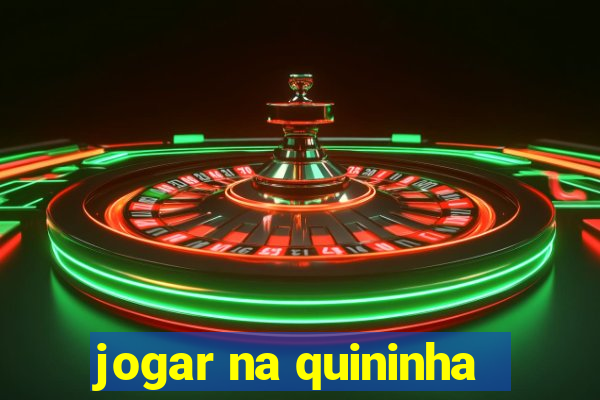 jogar na quininha