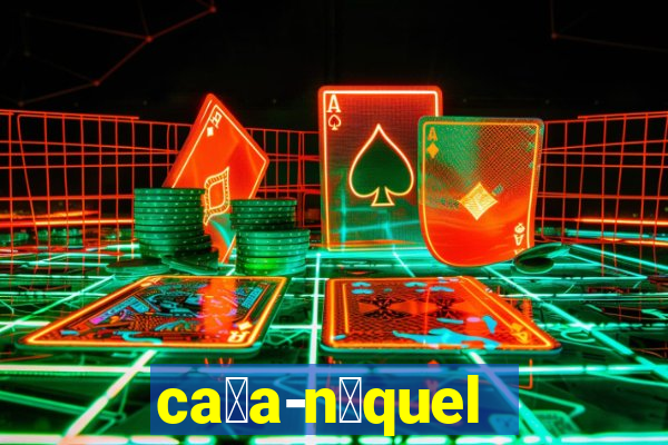 ca莽a-n铆quel online valendo dinheiro