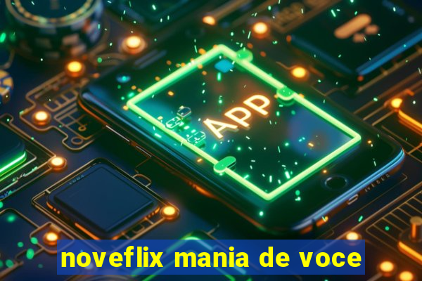 noveflix mania de voce