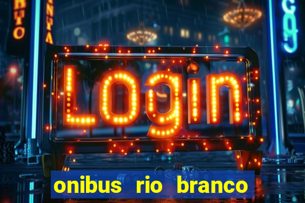 onibus rio branco porto velho