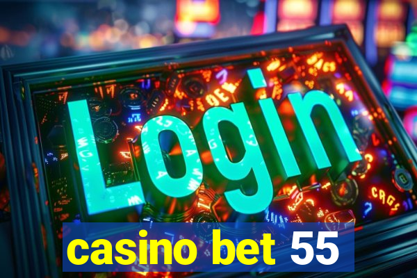 casino bet 55