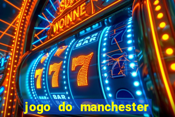 jogo do manchester united hoje ao vivo