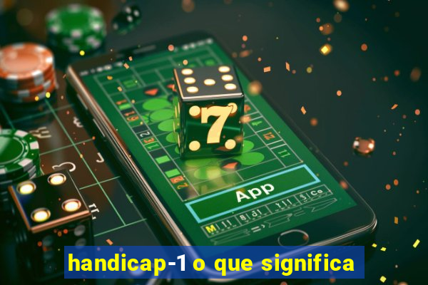 handicap-1 o que significa