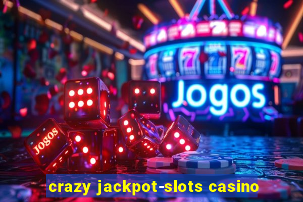 crazy jackpot-slots casino