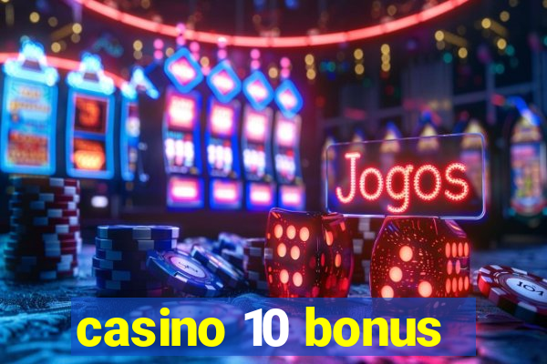 casino 10 bonus