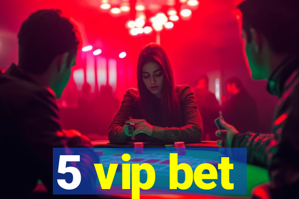 5 vip bet