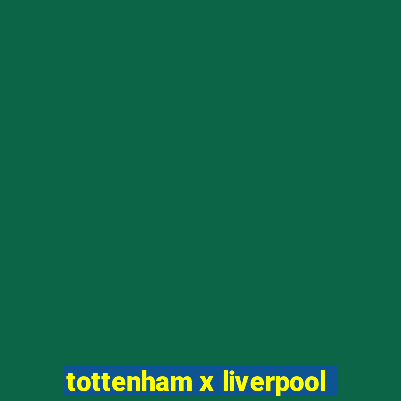 tottenham x liverpool