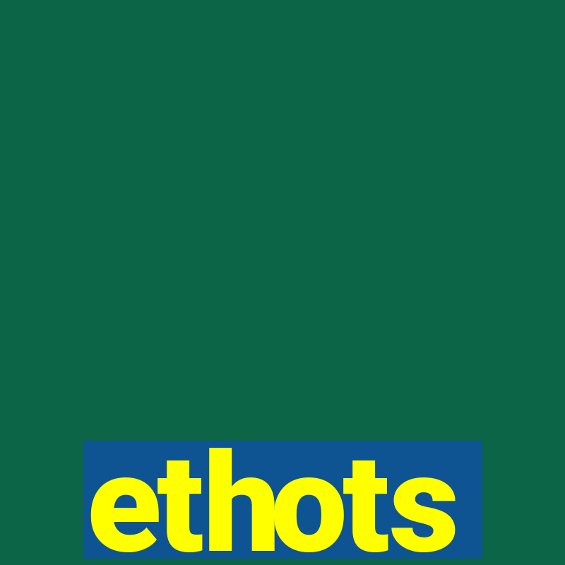 ethots