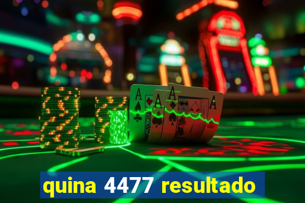 quina 4477 resultado