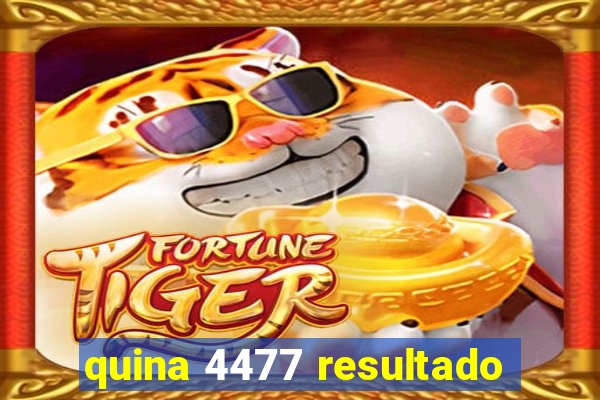 quina 4477 resultado