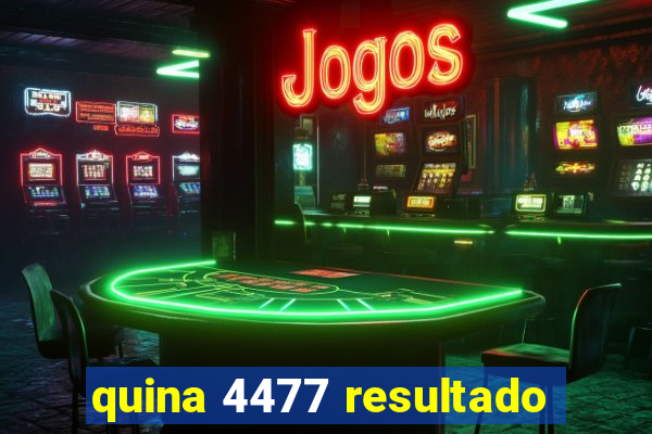 quina 4477 resultado