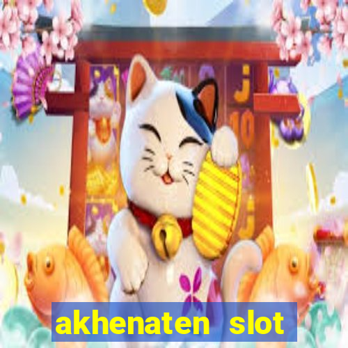 akhenaten slot maximum win