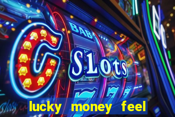 lucky money feel great e mak