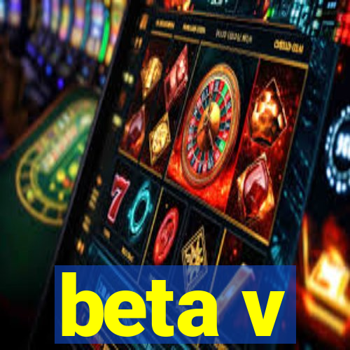 beta v