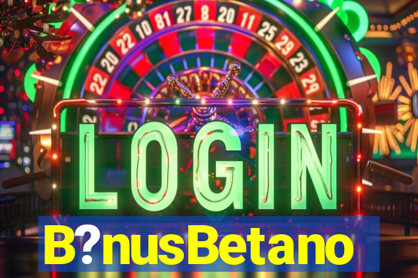 B?nusBetano