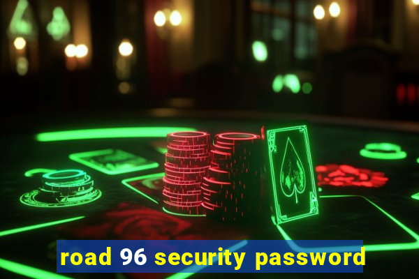 road 96 security password