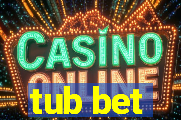 tub bet