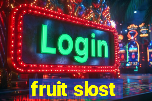 fruit slost