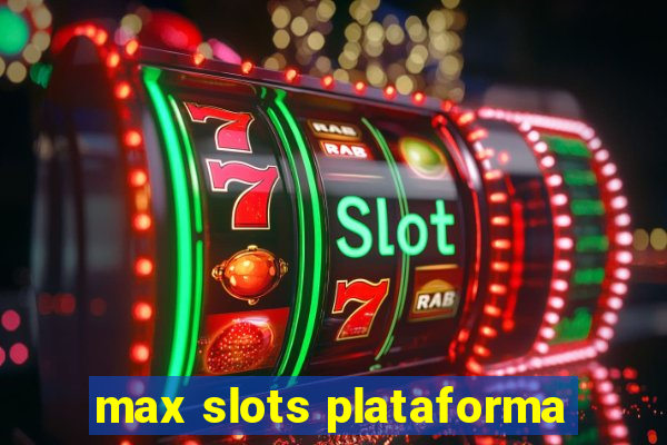 max slots plataforma