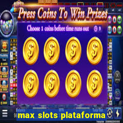 max slots plataforma