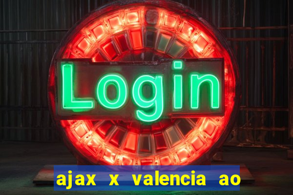 ajax x valencia ao vivo futemax